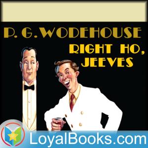 Right Ho, Jeeves by P. G. Wodehouse by Loyal Books