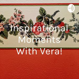 Inspirational Moments With Vera!