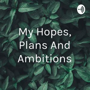 My Hopes, Plans And Ambitions