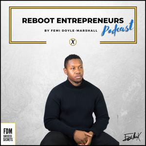 REBOOT Entrepreneurs Podcast with Femi Doyle-Marshall