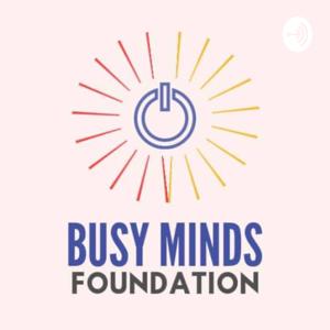 Busy Minds Foundation Podcast