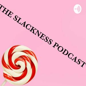 The Slackness Podcast