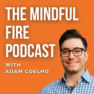 The Mindful FIRE Podcast by Adam Coelho