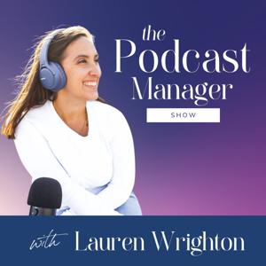 The Podcast Manager Show by Lauren Wrighton