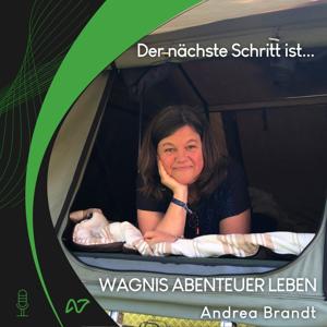 Andrea Brandt - Der nächste Schritt ist... das WAGNIS ABENTEUER LEBEN