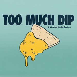Too Much Dip by Washed Media