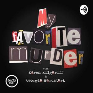 My Favorite Murder with Karen Kilgariff and Georgia Hardstark – Exactly Right