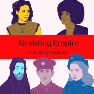 Resisting Empire: A History Podcast