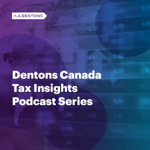 Dentons Canada Tax Insights Podcast Series