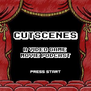 Cutscenes: A Video Game Movie Podcast