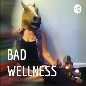 BAD WELLNESS