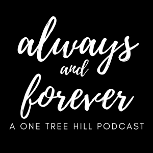 Always and Forever | A One Tree Hill Podcast