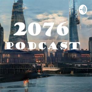 2076 Podcast