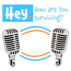 Hey. How are you surviving?