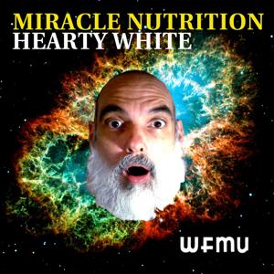 Miracle Nutrition with Hearty White | WFMU by Hearty White and WFMU