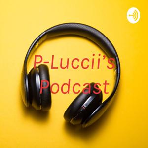 P-Luccii’s Podcast