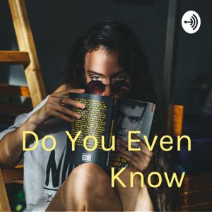 Do You Even Know