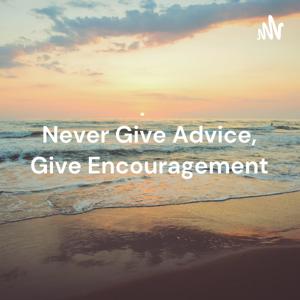 Never Give Advice, Give Encouragement: Let's Walk Through Normal And See Where We Go Together