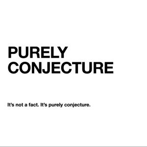 Purely Conjecture