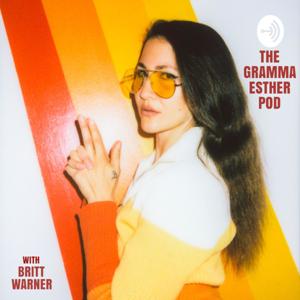 The Gramma Esther Pod with Britt Warner