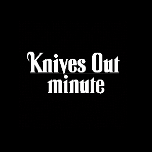 Knives Out Minute