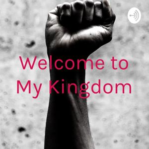 Welcome to My Kingdom