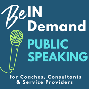 Be In Demand: Public Speaking Tips for Coaches, Consultants, Entrepreneurs, and Service Based Providers