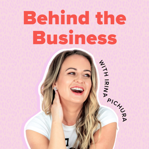 Behind the Business with Irina Pichura