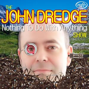 The John Dredge Nothing To Do With Anything Show