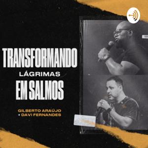 Transformando Lágrimas em Salmos com Gilberto Araújo & Davi Fernandes