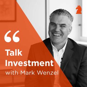 Talk Investment with Mark Wenzel