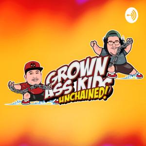 Grown Ass Kids Unchained