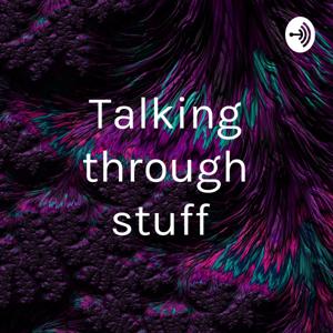 Talking through stuff
