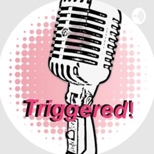 Triggered!