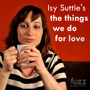 Isy Suttie's The Things We Do For Love by Fuzz Productions Ltd