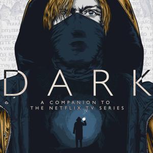 DARK - A Companion To The Netflix TV Series by The Geek Generation