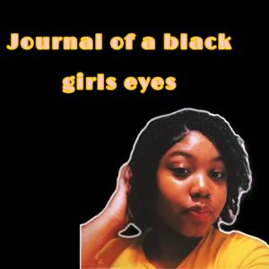 Journal of a black girls eyes!