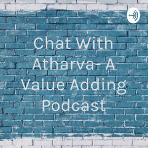 Chat With Atharva- A Value Adding Podcast