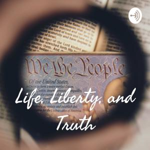 Life, Liberty, and Truth