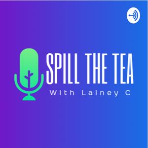 Spill the tea with Lainey C