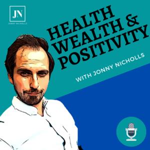 Health, Wealth & Positivity - with Jonny Nicholls