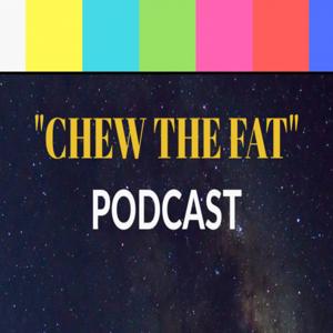 Chew The Fat Podcast