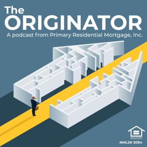 The ORIGINATOR, a podcast from Primary Residential Mortgage, Inc.