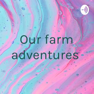 Our farm adventures - a podcast by children for children .