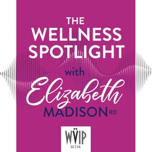 The Wellness Spotlight with Elizabeth Madison, Registered Dietitian Nutritionist, Weight Loss Coach