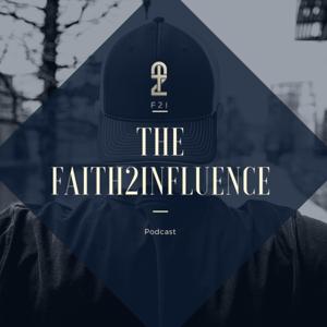 The Faith2Influence Podcast