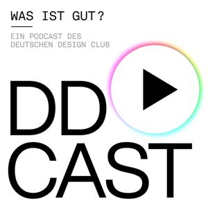 DDCAST - Was ist gut? Design, Kommunikation, Architektur by Deutscher Design Club