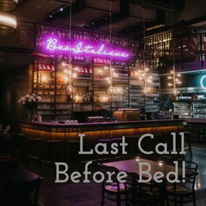 Last Call Before Bed!