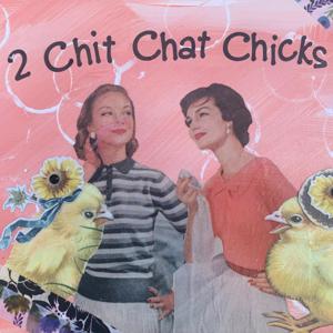 2 Chit Chat Chicks