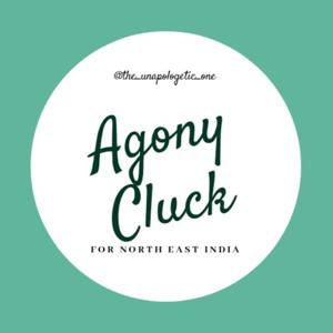 Agony Cluck For North East India